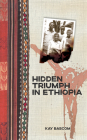 Hidden Triumph in Ethiopia By Kay Bascom Cover Image