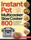 Instant Pot Multicooker Slow Cooker Cookbook for Beginners 2021: 800 Easy, Affordable and Flavorful Recipes for Your Instant Pot Multicooker Slow Cook By Sanda Cunde Cover Image
