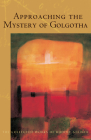 Approaching the Mystery of Golgotha: (Cw 152) (Collected Works of Rudolf Steiner #152) By Rudolf Steiner, Christopher Bamford (Introduction by), Michael Miller (Translator) Cover Image