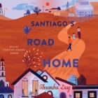 Santiago's Road Home By Alexandra Diaz, Timothy Andrés Pabon (Read by) Cover Image