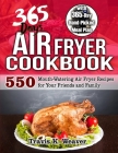 365 Day Air Fryer Cookbook: 550 Mouth-Watering Air Fryer Recipes for Your Friends and Family with 365-Day Hand-Picked Meal Plan By Travis K. Weaver Cover Image