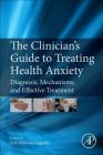 The Clinician's Guide to Treating Health Anxiety: Diagnosis, Mechanisms, and Effective Treatment By Erik Hedman-Lagerlöf (Editor) Cover Image