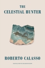 The Celestial Hunter By Richard Dixon (Translated by), Roberto Calasso Cover Image