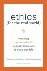 Ethics for the Real World: Creating a Personal Code to Guide Decisions in Work and Life Cover Image