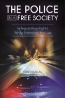 The Police in a Free Society: Safeguarding Rights While Enforcing the Law Cover Image