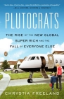 Plutocrats: The Rise of the New Global Super-Rich and the Fall of Everyone Else By Chrystia Freeland Cover Image