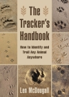 The Tracker's Handbook: How to Identify and Trail Any Animal, Anywhere By Len McDougall Cover Image