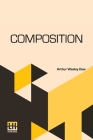 Composition: A Series Of Exercises In Art Structure For The Use Of Students And Teachers By Arthur Wesley Dow Cover Image