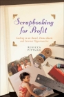 Scrapbooking for Profit: Cashing in on Retail, Home-Based, and Internet Opp By Rebecca F. Pittman Cover Image
