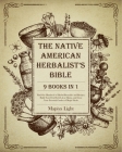 The Native American Herbalist's Bible [9 Books in 1]: Find Out Hundreds of Herbal Remedies and Recipes, Build Your First Herb Lab at Home, and Grow Yo By Mapiya Light Cover Image