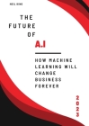 The Future of AI: How Machine Learning Will Change Business Forever Cover Image