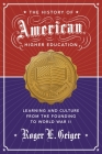 The History of American Higher Education: Learning and Culture from the Founding to World War II By Roger L. Geiger Cover Image