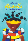 Princess Arabella at the Museum By Mylo Freeman Cover Image