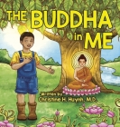 The Buddha in Me: A Children's Picture Book Showing Kids How To Develop Mindfulness, Patience, Compassion (And More) From The 10 Merits Cover Image