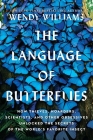 The Language of Butterflies: How Thieves, Hoarders, Scientists, and Other Obsessives Unlocked the Secrets of the World's Favorite Insect Cover Image