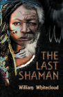 The Last Shaman By William Whitecloud Cover Image