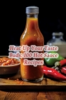Heat Up Your Taste Buds: 100 Hot Sauce Recipes By The Epicure's Journey Ueto Cover Image