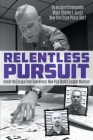 Relentless Pursuit: Inside the Escape from Dannemora - New York State's Largest Manhunt By Incident Commander Major Charles Guess Cover Image