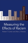 Measuring the Effects of Racism: Guidelines for the Assessment and Treatment of Race-Based Traumatic Stress Injury By Robert T. Carter, Alex L. Pieterse Cover Image