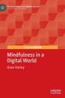 Mindfulness in a Digital World (Palgrave Studies in Cyberpsychology) By Dave Harley Cover Image