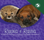 Ruuxa & Raina: A Cheetah and Dog's True Story of Friendship and Miracles By Georgeanne Irvine, San Diego Zoo Wildlife Alliance Press (With) Cover Image