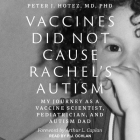 Vaccines Did Not Cause Rachel's Autism Lib/E: My Journey as a Vaccine Scientist, Pediatrician, and Autism Dad By P. J. Ochlan (Read by), Arthur L. Caplan (Foreword by), Arthur L. Caplan (Contribution by) Cover Image