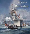 The World of the Battleship: The Design and Careers of Capital Ships of the World's Navies, 1900-1950 By Bruce Taylor (Editor) Cover Image