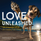 Love Unleashed: Tales of Inspiration and the Life-Changing Power of Dogs By Rebecca Ascher-Walsh Cover Image