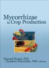 Mycorrhizae in Crop Production By Chantal Hamel (Editor) Cover Image