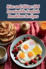 Rise and Shine: 104 Irresistible English Breakfast Recipes Cover Image