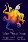 When Animals Dream: The Hidden World of Animal Consciousness Cover Image