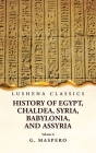 History of Egypt Chaldea, Syria, Babylonia and Assyria Volume 6 Cover Image