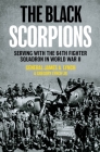 The Black Scorpions: Serving with the 64th Fighter Squadron in World War II By James A. Lynch, Gregory Lynch Cover Image