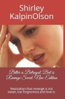 Bitter is Betrayal, But is Revenge Sweet. New Edition: Realization that revenge is not sweet, but forgiveness and love is. By Shirley Kalpinolson Cover Image
