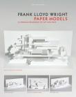 Frank Lloyd Wright Paper Models: 14 Kirigami Buildings to Cut and Fold (paper folding, origami) Cover Image