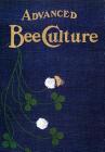 Advanced Bee-Culture: Its Methods and Management Cover Image