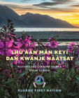Lhù'ààn Mân Keyi Dań Kwanje Nààtsat: Kluane Lake Country People Speak Strong By Kluane First Nation Cover Image