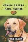Comida Casera Para Perros: Serie de recetas de comida casera para perros Cover Image