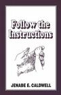 Follow the Instructions By Jenabe E. Caldwell Cover Image