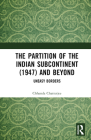 The Partition of the Indian Subcontinent (1947) and Beyond: Uneasy Borders By Chhanda Chatterjee Cover Image