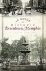A Guide to Historic Downtown Memphis (History & Guide) By William Patton Cover Image