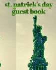 st patrick's day statue of liberty blank guest book: st. patrick's day statue of liberty blank guest book By Michael Huhn Cover Image