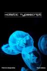 Holistic TypeScript By Patrick Desjardins Cover Image