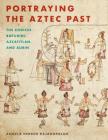 Portraying the Aztec Past: The Codices Boturini, Azcatitlan, and Aubin Cover Image