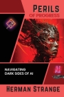 Perils of Progress-Navigating Dark Sides of AI: Examining Ethical and Societal Challenges of Autonomous Systems and Intelligent Machines Cover Image