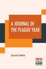 A Journal Of The Plague Year: Being Observations Or Memorials Of The Most Remarkable Occurrences, As Well Public As Private, Which Happened In Londo By Daniel Defoe Cover Image