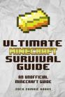The Ultimate Minecraft Survival Guide: An Unofficial Guide to Minecraft Tips and Tricks That Will Make You Into A Minecraft Pro By Zack Zombie Books Cover Image
