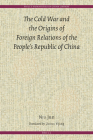The Cold War and the Origins of Foreign Relations of People's Republic of China (Brill's Humanities in China Library #13) By Jun Niu Cover Image