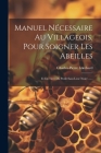 Manuel Nécessaire Au Villageois, Pour Soigner Les Abeilles: Et En Tirer Du Profit Sans Leur Nuire ...... By Charles-Pierre Lombard Cover Image