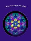 Geometric Nature Mandalas: Unique Designs for All Ages to Color By Kayla M. Worley Cover Image